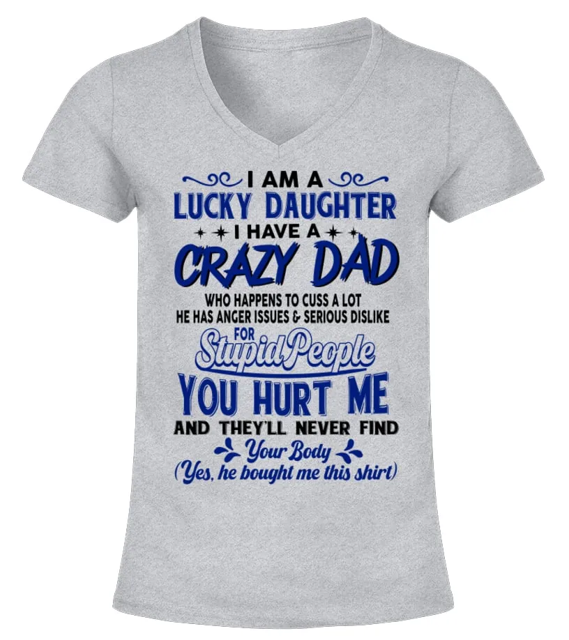Lucky Daughter T-Shirt, I Have A Crazy Dad, Who Happens Too Cuss A Lot, Funny Dad & Daughter, Gift From Father, Daddy Daught